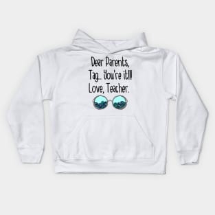 Dear Parents Tag You_re It Love Teacher Funny Kids Hoodie